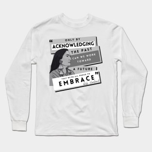 History Quote: Deb Haaland - "Only by acknowledging the past..." Long Sleeve T-Shirt